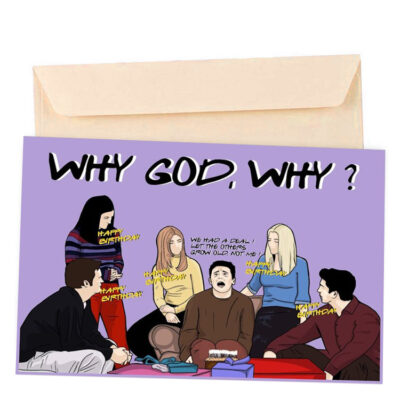 Ευχετήρια Κάρτα Γενεθλίων Friends "Why God WHY"