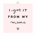 Ξύλινο καδράκι "Got it from My Mama"