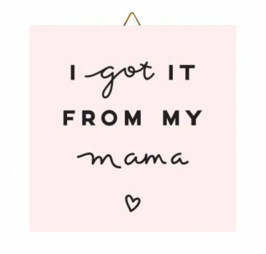 Ξύλινο καδράκι "Got it from My Mama"