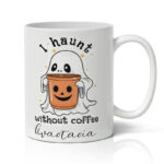 Κούπα για το Halloween - I Haunt Without Coffee